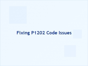 Fixing P1202 Code Issues Efficiently