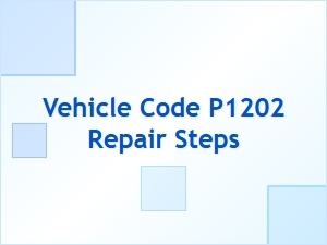 Vehicle Code P1202 Repair Steps Explained